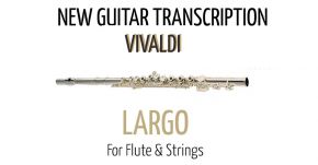 New Guitar Transcription: Largo Vivaldi